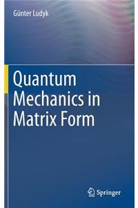 Quantum Mechanics in Matrix Form