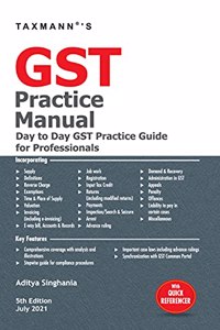 Taxmann's GST Practice Manual - Comprehensive Guide in understanding the Background, Concepts, Execution, Challenges, and Solution(s) involved in your 'day-to-day' compliance of GST
