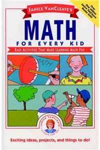 Janice VanCleave's Math for Every Kid: Easy Activities That Make Learning Math Fun