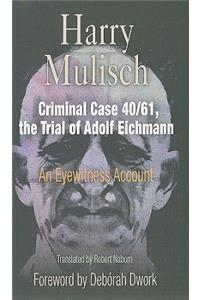 Criminal Case 40/61, the Trial of Adolf Eichmann