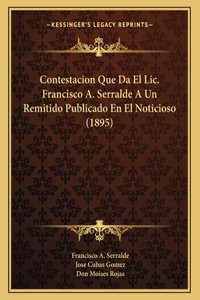 Contestacion Que Da El Lic. Francisco A. Serralde A Un Remitido Publicado En El Noticioso (1895)