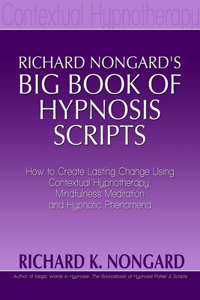 Richard Nongard's Big Book of Hypnosis Scripts