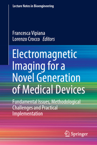 Electromagnetic Imaging for a Novel Generation of Medical Devices