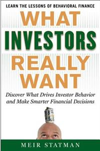 What Investors Really Want: Know What Drives Investor Behavior and Make Smarter Financial Decisions