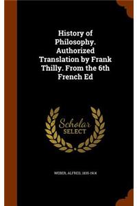 History of Philosophy. Authorized Translation by Frank Thilly. From the 6th French Ed