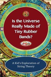 Is The Universe Really Made of Tiny Rubber Bands?