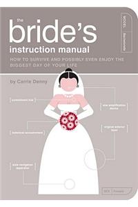 Bride's Instruction Manual: How to Survive and Possibly Even Enjoy the Biggest Day of Your Life