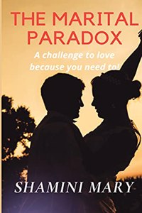 THE MARITAL PARADOX: A challenge to love because you need to