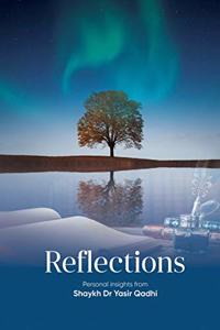 Reflections: Personal Insights From Shaykh Dr. Yasir Qadhi
