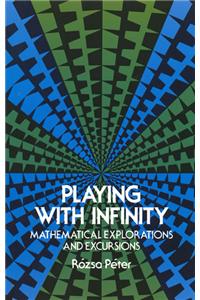 Playing with Infinity: Mathematical Explorations and Excursions