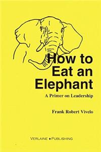 How to Eat an Elephant: A Primer on Leadership