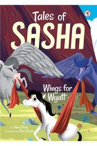 Tales of Sasha 6: Wings for Wyatt