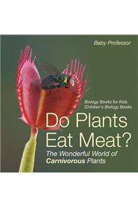 Do Plants Eat Meat? The Wonderful World of Carnivorous Plants - Biology Books for Kids Children's Biology Books