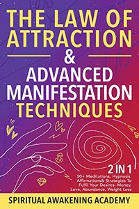 Law Of Attraction & Advanced Manifestation Techniques (2 in 1)