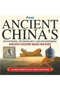 Ancient China's Inventions, Technology and Engineering - Ancient History Book for Kids Characteristics of Early Societies