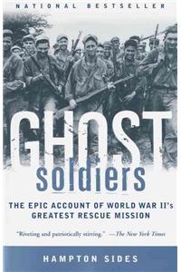 Ghost Soldiers: The Epic Account of World War II's Greatest Rescue Mission