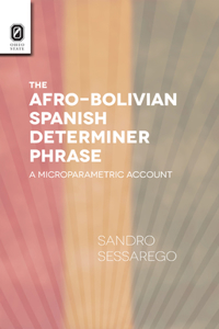 The Afro-Bolivian Spanish Determiner Phrase: A Microparametric Account: A Microparametric Account