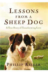 Lessons from a Sheep Dog: A True Story of Transforming Love