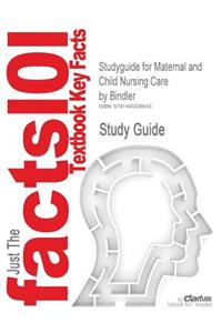 Studyguide for Maternal and Child Nursing Care by Bindler