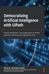 Democratizing Artificial Intelligence with UiPath