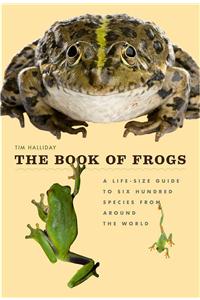 Book of Frogs: A Life-Size Guide to Six Hundred Species from Around the World