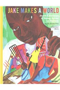 Jake Makes a World: Jacob Lawrence, a Young Artist in Harlem