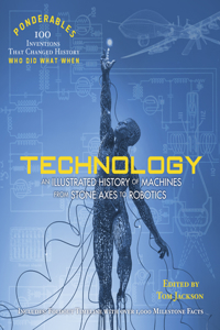 Technology: An Illustrated History of Machines from Stone Axes to Robotics and AI