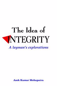 The Idea of INTEGRITY : A layman's explorations