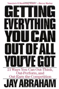 Getting Everything You Can Out of All You've Got: 21 Ways You Can Out-Think, Out-Perform, and Out-Earn the Competition