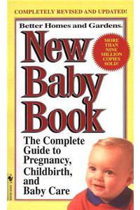 Better Homes and Gardens New Baby Book: The Complete Guide to Pregnancy, Childbirth, and Baby Care Revised