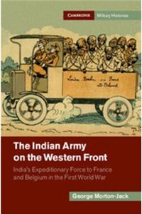 The Indian Army on the Western Front: Indias Expeditionary Force to France and Belgium in the First