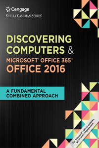 Shelly Cashman Series Discovering Computers & Microsoft Office 365 & Office 2016: A Fundamental Combined Approach, Loose-Leaf Version