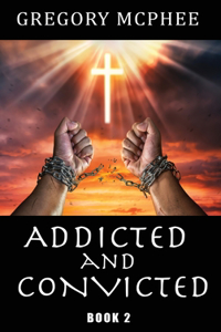 Addicted and Convicted