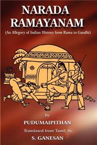 Narada Ramayanam: (An Allegory of Indian History from Rama to Gandhi)