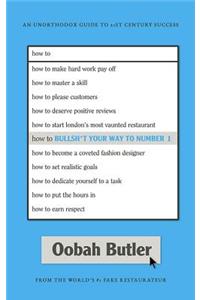 How to Bullsh*t Your Way to Number 1: An Unorthodox Guide to 21st Century Success