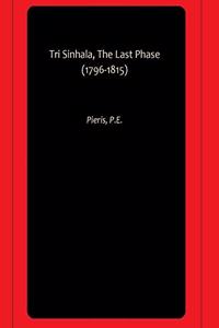 Tri Sinhala, The Last Phase (1796-1815)