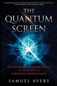 Quantum Screen: The Enigmas of Modern Physics and a New Model of Perceptual Consciousness