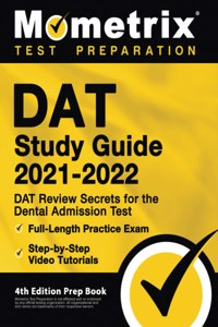 DAT Study Guide 2021-2022 - DAT Review Secrets for the Dental Admission Test, Full-Length Practice Exam, Step-By-Step Video Tutorials
