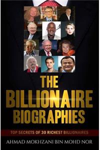 Billionaire Biographies: Top Secrets Of 30 Richest Billionaires