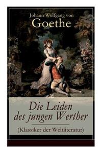 Leiden des jungen Werther (Klassiker der Weltliteratur): Die Geschichte einer verzweifelten Liebe