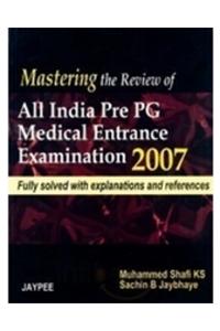 Mastering The Review of All india Pre PG Medical Entrance Examination 2007 Fully Solved with Explanations- Vol 1