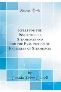 Rules for the Inspection of Steamboats and for the Examination of Engineers of Steamboats (Classic Reprint)