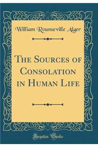 The Sources of Consolation in Human Life (Classic Reprint)