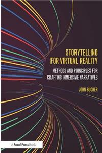 Storytelling for Virtual Reality: Methods and Principles for Crafting Immersive Narratives