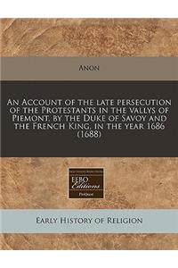 An Account of the Late Persecution of the Protestants in the Vallys of Piemont, by the Duke of Savoy and the French King, in the Year 1686 (1688)