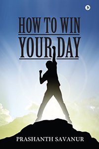 How To Win Your Day: Your Days Define Your Destiny