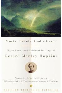 Mortal Beauty, God's Grace: Major Poems and Spiritual Writings of Gerard Manley Hopkins