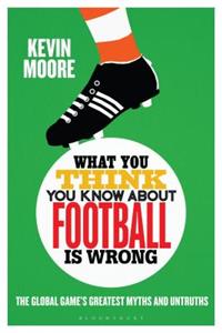 What You Think You Know about Football Is Wrong