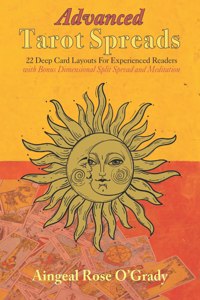 Advanced Tarot Spreads: 22 Deep Card Layouts for Experienced Readers (with Bonus Dimensional Split Spread & Meditation)