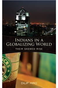 Indians In A Globalizing World: Their Skewed Rise